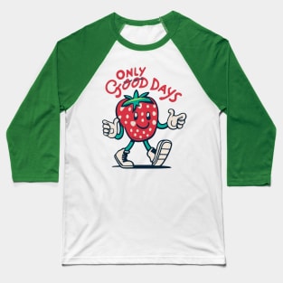 Optimistic 'Only Good Days' Strawberry Motivational Baseball T-Shirt